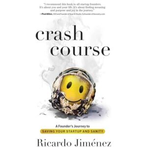 Forefront Books Crash Course : A Founder'S Journey To Saving Your Startup And Sanity