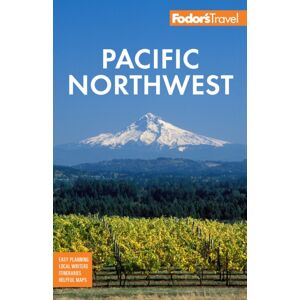 Random House USA Inc Fodor'S Pacific Northwest : Portland, Seattle, Vancouver & The Of Oregon And Washington