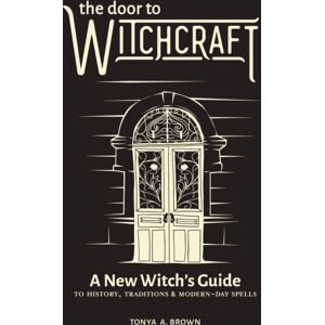 Callisto Media Inc. The Door To Witchcraft : A Witch'S Guide To History, Traditions, And Modern-Day Spells
