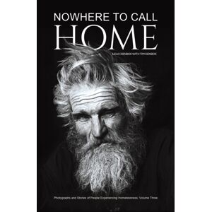 Austin Macauley Publishers LLC Nowhere To Call Home : Photographs And Stories Of People Experiencing Homelessness: Volume Three