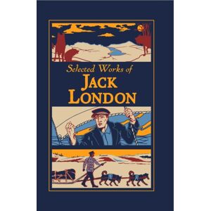 Canterbury Classics Selected Works Of Jack London