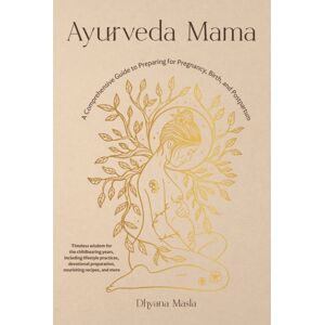 Shambhala Publications Inc Ayurveda Mama : A Complete Guide To Preparing For Pregnancy, Birth, And Postpartum