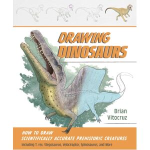 Ulysses Press Drawing Dinosaurs : How To Draw Scientifically Accurate Prehistoric Creatures, Including T. Rex, Stegosaurus, Velociraptor, Spinosaurus, And More (How To Draw Books)