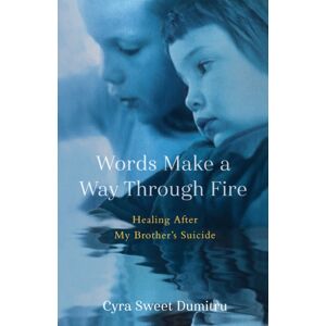 She Writes Press Words Make A Way Through Fire : Healing After My Brother'S Suicide