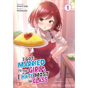 Seven Seas Entertainment, LLC I Got Married To The Girl I Hate Most In Class (Manga) Vol. 1