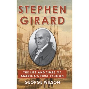 Echo Point Books & Media, LLC Stephen Girard : The Life And Times Of America'S First Tycoon