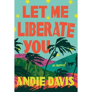 Amazon Publishing Let Me Liberate You : A Novel