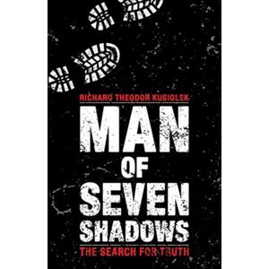 iUniverse Man Of Seven Shadows : The Search For Truth