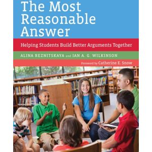 Harvard Educational Publishing Group The Most Reasonable Answer : Helping Students Build Better Arguments Together