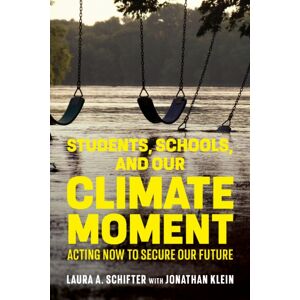 Harvard Educational Publishing Group Students, Schools, And Our Climate Moment : Acting Now To Secure Our Future