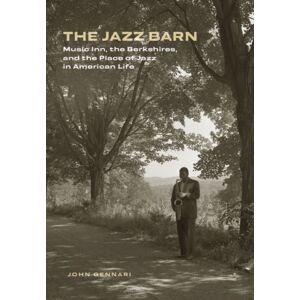 Brandeis University Press The Jazz Barn : Music Inn, The Berkshires, And The Place Of Jazz In American Life