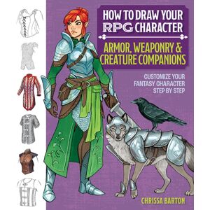 Mixed Media Resources How To Draw Your Rpg Character : Armor, Weaponry & Creature Companions : Customize Your Fantasy Character Step By Step