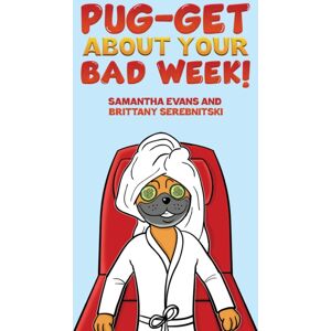 Austin Macauley Publishers LLC Pug-Get About Your Bad Week!