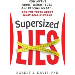 Everwell Books Supersized Lies : How Myths About Weight Loss Are Keeping Us Fat - And The Truth About What Really Works