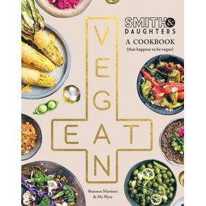 Hardie Grant Books Smith & Daughters: A Cookbook (That Happens To Be Vegan)