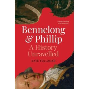 Simon & Schuster Australia Bennelong And Phillip : A History Unravelled