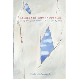 Katamerismou Publishing Secrets Of Broken Pottery : Seeing The Great Potter - Being Seen By Him