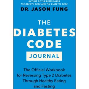 Greystone Books,Canada The Diabetes Code Journal : The Official Workbook For Reversing Type 2 Diabetes Through Healthy Eating And Fasting