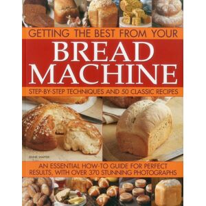 Anness Publishing Getting The From Your Bread Machine