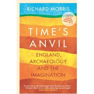 Orion Publishing Co Time'S Anvil : England, Archaeology And The Imagination