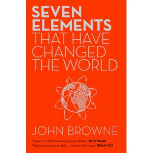 Orion Publishing Co Seven Elements That Have Changed The World : Iron, Carbon, Gold, Silver, Uranium, Titanium, Silicon