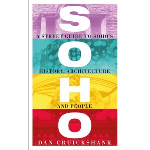 Orion Publishing Co Soho : A Street Guide To Soho'S History, Architecture And People