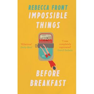 Orion Publishing Co Impossible Things Before Breakfast : Adventures In The Ordinary