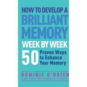 Watkins Media Limited How To Develop A Brilliant Memory Week By Week : 52 Proven Ways To Enhance Your Memory