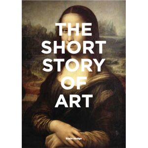Orion Publishing Co The Short Story Of Art : A Pocket Guide To Key Movements, Works, Themes & Techniques