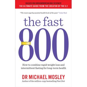 Octopus Publishing Group The Fast 800 : How To Combine Rapid Weight Loss And Intermittent Fasting For Long-Term Health