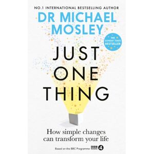 Octopus Publishing Group Just One Thing : How Simple Changes Can Transform Your Life