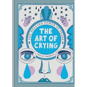 Octopus Publishing Group The Art Of Crying : The Healing Power Of Tears