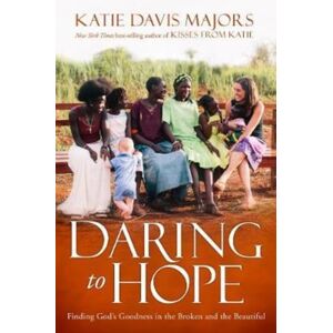 Authentic Media Daring To Hope : Finding God'S Goodness In The Broken And The Beautiful