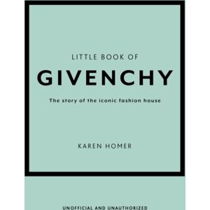 Headline Publishing Group Little Book Of Givenchy : The Story Of The Iconic Fashion House