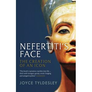 Profile Books Ltd Nefertiti'S Face : The Creation Of An Icon