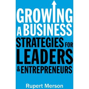 Profile Books Ltd Growing A Business : Strategies For Leaders And Entrepreneurs