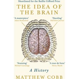 Profile Books Ltd The Idea Of The Brain : A History: Shortlisted For The Baillie Gifford Prize 2020