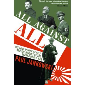 Profile Books Ltd All Against All : The Long Winter Of 1933 And The Origins Of The Second World War