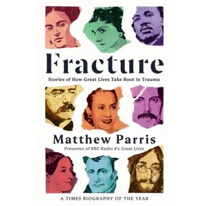 Profile Books Ltd Fracture : Stories Of How Great Lives Take Root In Trauma