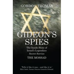 Quarto Publishing PLC Gideon'S Spies : The Inside Story Of Israel'S Legendary Secret Service The Mossad