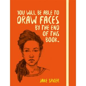 Octopus Publishing Group You Will Be Able To Draw Faces By The End Of This Book