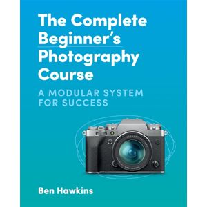 Octopus Publishing Group The Complete Beginner'S Photography Course : A Modular System For Success