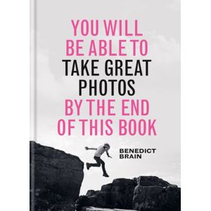 Octopus Publishing Group You Will Be Able To Take Great Photos By The End Of This Book : A Approach To Image-Making