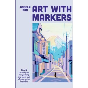 Octopus Publishing Group Art With Markers : Tips & Techniques For Getting The Most Out Of Your Paint Markers