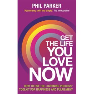 Hay House UK Ltd Get The Life You Love, Now : How To Use The Lightning Process® Toolkit For Happiness And Fulfilment