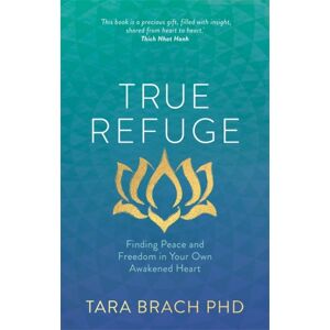 Hay House UK Ltd True Refuge : Finding Peace And Freedom In Your Own Awakened Heart