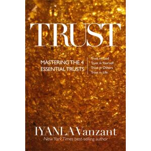 Hay House UK Ltd Trust : Mastering The 4 Essential Trusts: Trust In God, Trust In Yourself, Trust In Others, Trust In Life