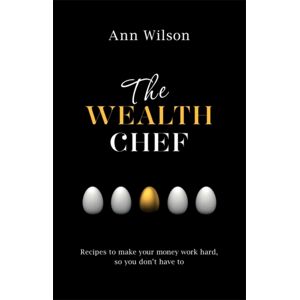 Hay House UK Ltd The Wealth Chef : Recipes To Make Your Money Work Hard, So You Don'T Have To