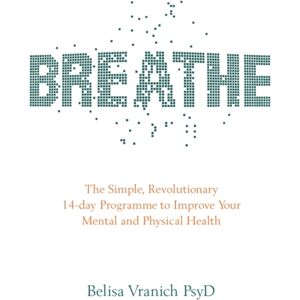 Hay House UK Ltd Breathe : The Simple, Revolutionary 14-Day Programme To Improve Your Mental And Physical Health