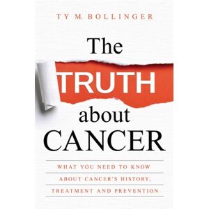 Hay House UK Ltd The Truth About Cancer : What You Need To Know About Cancer'S History, Treatment And Prevention